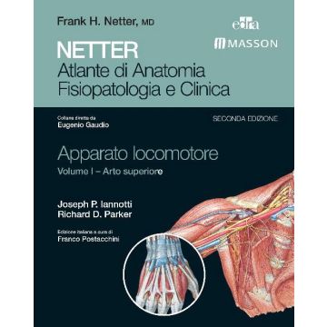 NETTER Apparato Locomotore Vol. I – Arto Superiore - Atlante di Anatomia Fisiopatologia e Clinica 2/ed. [Iannotti - Edra Elsevier Masson]   