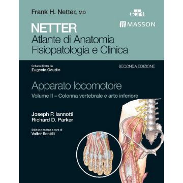 NETTER Apparato Locomotore Vol. II – Colonna Vertebrale e Arto Inferiore - Atlante di Anatomia Fisiopatologia e Clinica 2/ed. [Iannotti - Edra Elsevier Masson]  