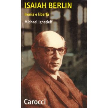 Isaiah Berlin. Ironia e libertà