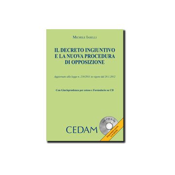 Il Decreto Ingiuntivo E La Nuova Procedura Di Opposizione. Con Cd-rom  - Iaselli Michele - Cedam - 9788813314118