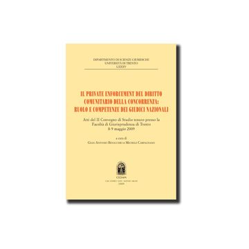 Private Enforcement Del Diritto Comunitario Della Concorrenza: Ruolo E  Competenze Dei Giudici Nazionali. Atti Del Ii Convegno (trento, 8-9 Maggio 2009) (il) - Benacchio G. A. ; Carpagnano M.  - Cedam - 9788813290801