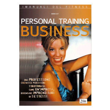 Personal training business. Una professione che nasce per essere strutturata come un'impresa. Diventare imprenditori di se stessi    [Illy - Alea Edizioni]