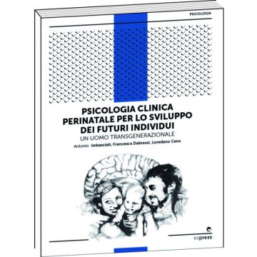 Psicologia clinica perinatale per lo sviluppo del futuro individuo - Un uomo transgenerazionale [Imbasciati  - Espress Edizioni]