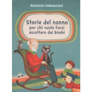 Storie del nonno per chi vuole farsi ascoltare dai bambini [Imbasciati - Espress Edizioni]