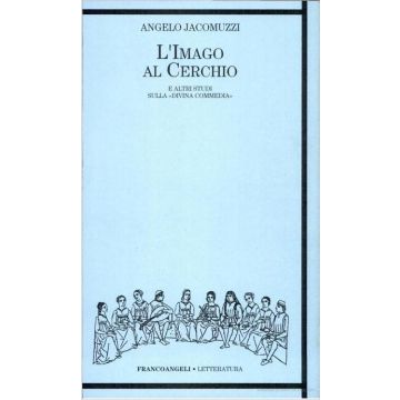 L' Imago Al Cerchio E Altri Studi Sulla Divina Commedia  - Jacomuzzi Angelo - Franco Angeli - 9788820492380