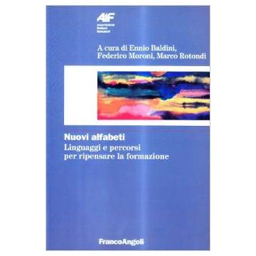 Nuovi Alfabeti. Linguaggi E Percorsi Per Ripensare La Formazione - Baldini; Moroni; Rotondi - Franco Angeli - 9788820493820