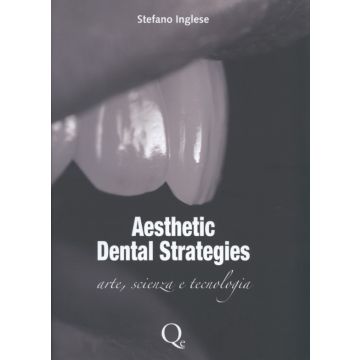 Aesthetic Dental Strategies. Arte, scienza e tecnologia   [Inglese - Quintessenza Edizioni]