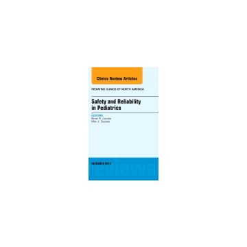 Safety and Reliability in Pediatrics, An Issue of Pediatric Clinics   [Jacobs  - Elsevier Science]