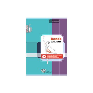 Dance anatomy - 82 esercizi per migliorare flessibilità, forza e tono muscolare con descrizione anatomica   [Hass Greene - Calzetti e Mariucci]