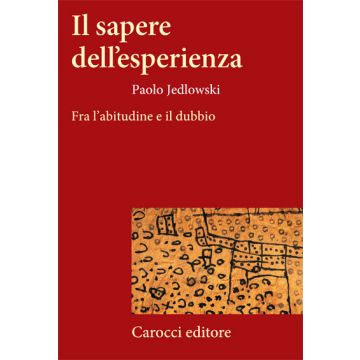 Il sapere dell'esperienza. Fra l'abitudine e il dubbio