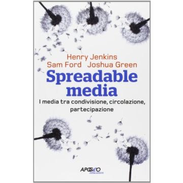 Spreadable Media. I Media Tra Condivisione, Circolazione, Partecipazione