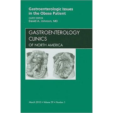Gastroenterologic Issues in the Obese Patient, An Issue of Gastroenterology Clinics