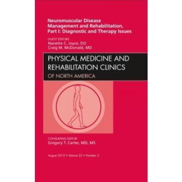 Neuromuscular Disease Management and Rehabilitation, Part I: Diagnostic and Therapy Issues, an Issue of Physical Medicine and Rehabilitation Clinics   [Joyce - Elsevier Science]