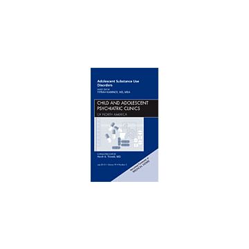 Adolescent Substance Use Disorders, An Issue of Child and Adolescent Psychiatric Clinics of North America