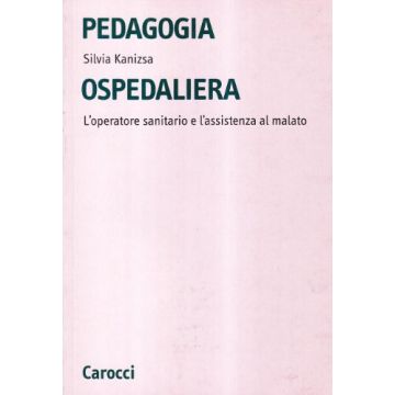 Pedagogia ospedaliera. L'operatore sanitario e l'assistenza al malato