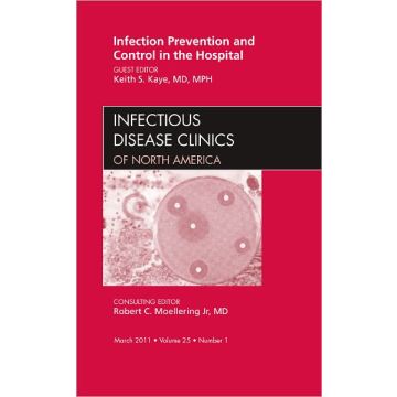 Infection Prevention and Control in the Hospital, An Issue of Infectious Disease Clinics