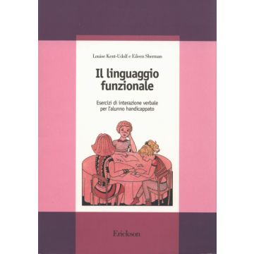 Il linguaggio funzionale - Esercizi di interazione verbale per l'alunno hadicappato   [Kent-Udolf - Centro Studi Erickson]