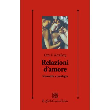 Relazioni d'amore - Normalità e patologia    [Kernberg - Cortina Raffaello]