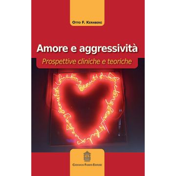 Amore e aggressività. Prospettive cliniche e teoriche   [Kernberg  - Giovanni Fioriti Editore]