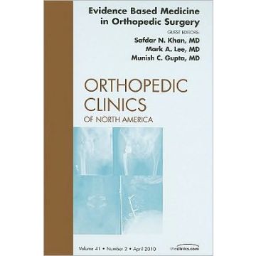 Evidence Based Medicine in Orthopedic Surgery, An Issue of Orthopedic Clinics