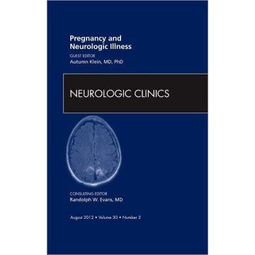 Pregnancy and Neurologic Illness, An Issue of Neurologic Clinics   [Klein  - Elsevier Science]