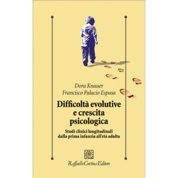 Difficoltà evolutive e crescita psicologica - Studi clinici longitudinali dalla prima infanzia all'età adulta  [Knauer  - Cortina Raffaello]