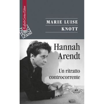 Hannah Arendt - Un ritratto controcorrente      [Knott  - Cortina Raffaello]