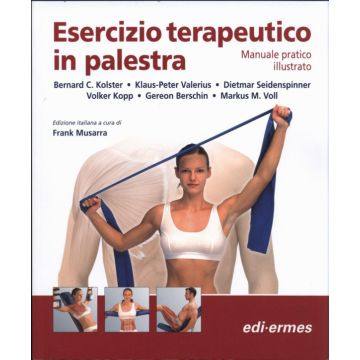 Esercizio terapeutico in Palestra - Manuale pratico illustrato [kolster - Edi Ermes] 