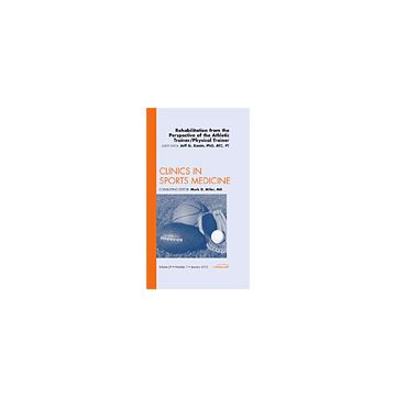 Rehabiliation from the Perspective of the Athletic Trainer/Physical Therapist, An Issue of Clinics in Sports Medicine Volume 29-1