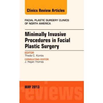 Minimally Invasive Procedures in Facial Plastic Surgery, An Issue of Facial Plastic Surgery Clinics [Kontis  - Elsevier Science]