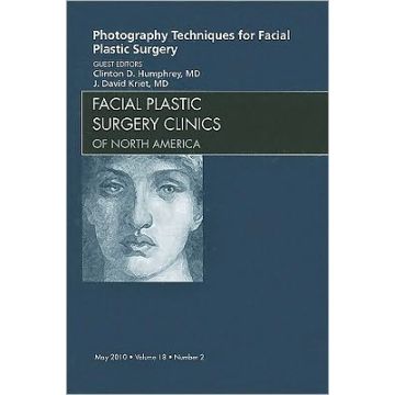Photography Techniques for Facial Plastic Surgery, An Issue of Facial Plastic Surgery Clinics