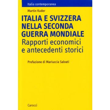 Italia e Svizzera nella seconda guerra mondiale. Rapporti economici e antecedenti storici