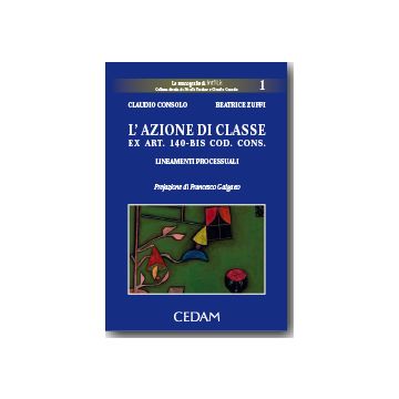 L' Azione Di Classe Ex Art. 140 Bis Codice Del Consumo  - Lineamenti Processuali - Consolo Claudio; Zuffi Beatrice - Cedam - 9788813312824