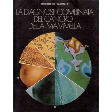 La Diagnosi Combinata del Cancro della Mammella Spitalier J. M.; Amalric R. Piccin Editore