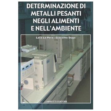 Determinazione di metalli pesanti negli alimenti e nell’ambiente   [Lara la Pera - Chiriotti]