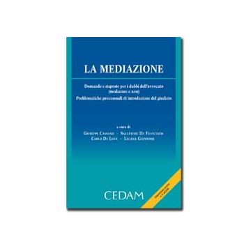 La Mediazione. Domande E Risposte Per I Dubbi Dell'avvocato (Mediatore E Non).  Problematiche Processuali Di Introduzione Del Giudizio - Cedam - 9788813322786