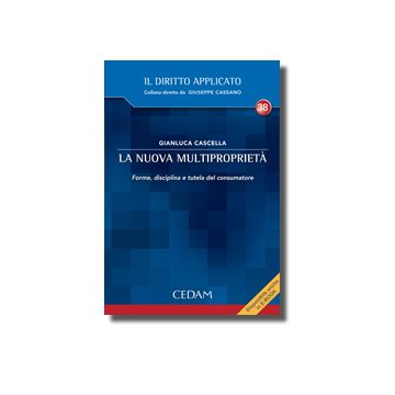 La Nuova Multiproprieta'. Forme, Disciplina E Tutela Del Consumatore  - Cascella Gianluca - Cedam - 9788813323974