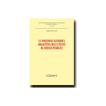 La Posizione Giuridica Soggettiva Dell'utente Di Servizi Pubblici  - Rinaldi Roberta - Cedam - 9788813307554