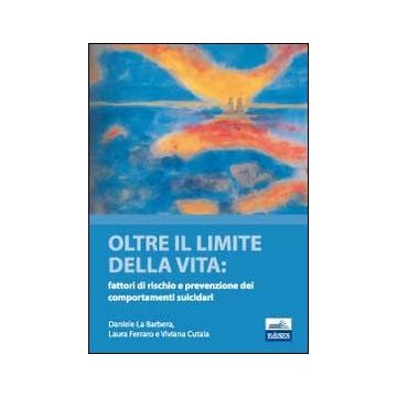 Oltre il limite della vita. Fattori di rischio e prevenzione dei comportamenti suicidari