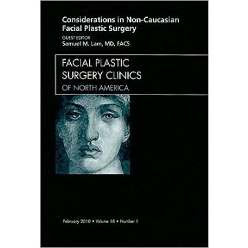 Considerations in Non-Caucasian Facial Plastic Surgery, An Issue of Facial Plastic Surgery Clinics