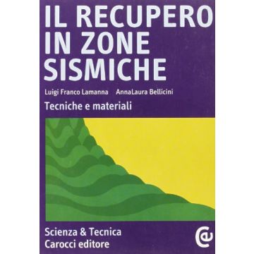Il Recupero In Zone Sismiche. Tecniche E Materiali 