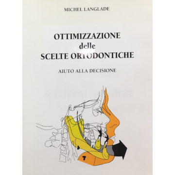 Michel Langlade Ottimizzazione delle Scelte Ortodontiche. Aiuto alla decisione
