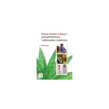 Clinical Decision Making in Complementary & Alternative Medicine   [Leach - Elsevier Science]