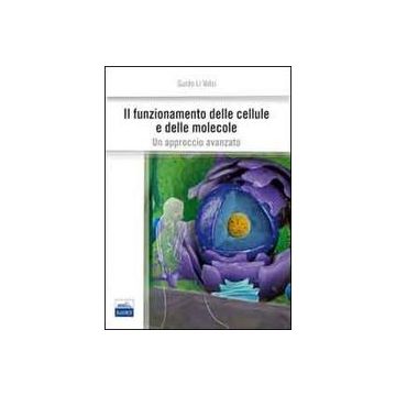 Il funzionamento delle cellule e delle molecole - Un approccio avanzato  [Li Volsi - Edises]