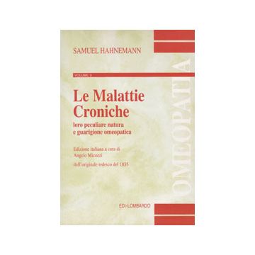 Le Malattie Croniche, loro peculiare natura e guarigione omeopatica Hahnemann Samuel Lombardo 9788885901001 888590100X
