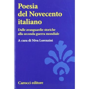 Poesia Del Novecento Italiano. Dalle Avanguardie Storiche Alla Seconda Guerra Mondiale