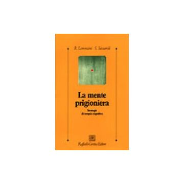 La mente prigioniera - Strategie di terapia cognitiva  [Lorenzini  - Cortina Raffaello]