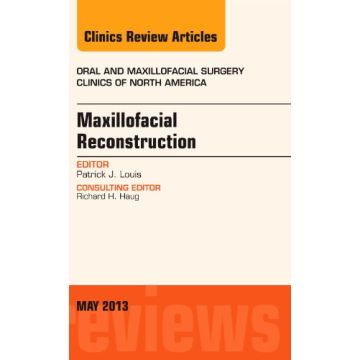 Maxillofacial Reconstruction, An Issue of Oral and Maxillofacial Surgery Clinics   [Louis  - Elsevier Science]