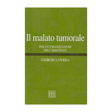 Il malato tumorale. Per un' umanizzazione dell´assistenza.  