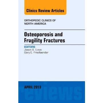 Osteoporosis and Fragility Fractures, An Issue of Orthopedic Clinics   [Lowe  - Elsevier Science]
